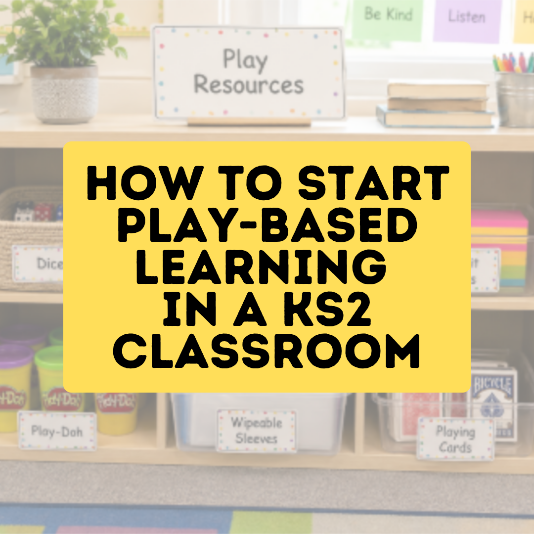 How To Start Play-Based Learning in a Key Stage Two Classroom